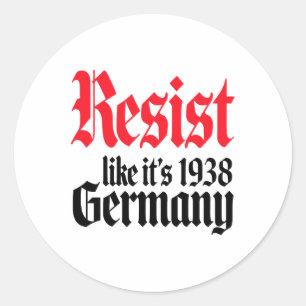 Anti-trump Resist It's Like Germany 1938 Activist Classic Round Sticker
