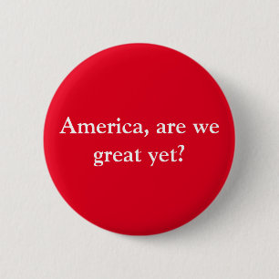 Anti-trump resistance button "Are we great yet?"