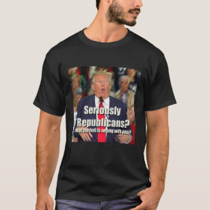 Anti-Trump Seriously Republicans T-shirt