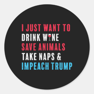 Anti Trump Shirt Impeach Trump Wine Animal Lover Classic Round Sticker