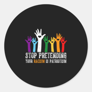 Anti Trump Shirt Stop Pretending Your Racism Is Pa Classic Round Sticker