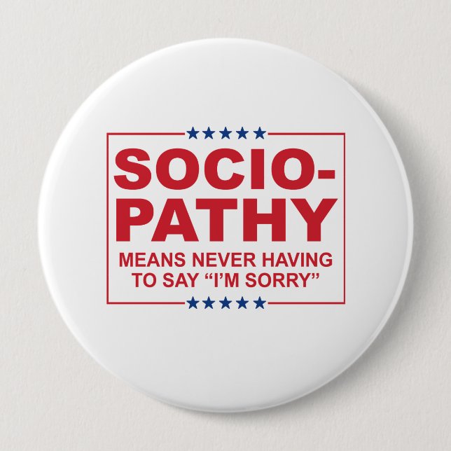Anti-Trump - Sociopathy - Never having to say I'm 10 Cm Round Badge (Front)