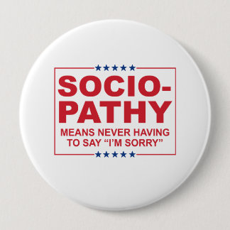 Anti-Trump - Sociopathy - Never having to say I'm 10 Cm Round Badge