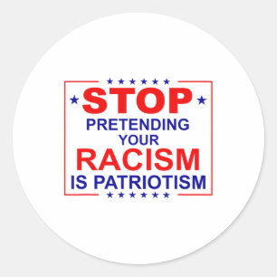 Anti Trump Stop Pretending Your Racism Is Patrioti Classic Round Sticker