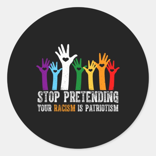 Anti Trump Stop Pretending Your Racism Is Patrioti Classic Round Sticker (Front)
