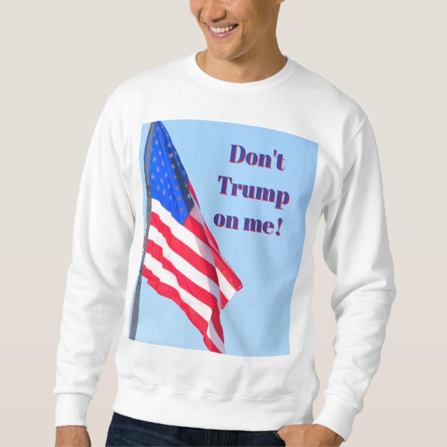 anti-Trump T-Shirt Sweatshirt (Front)