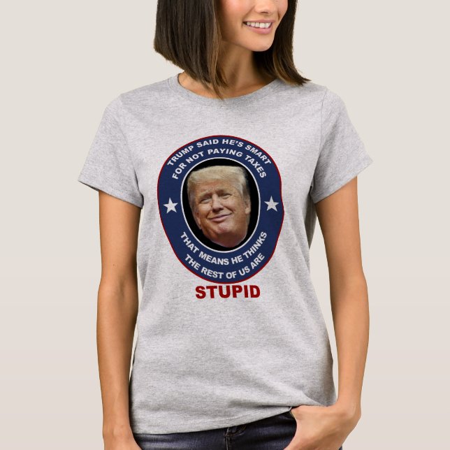 Anti-Trump t-shirt Trump tax evader stupid Trump (Front)