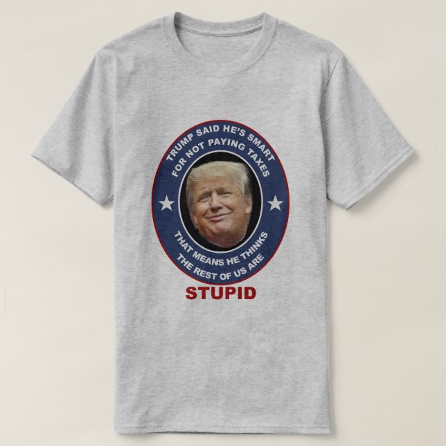 Anti-Trump t-shirt Trump tax evader stupid Trump (Design Front)