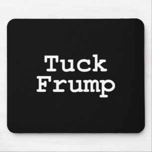 Anti Trump T Shirt Tuck Frump Mouse Pad