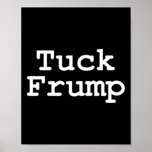 Anti Trump T Shirt Tuck Frump  Poster