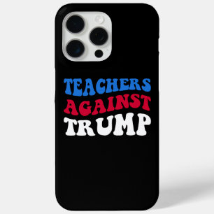 Anti-Trump - Teachers Against Trump II iPhone 15 Pro Max Case