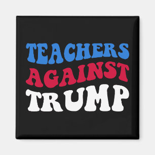 Anti-Trump - Teachers Against Trump II Magnet
