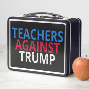 Anti-Trump - Teachers Against Trump Metal Lunch Box