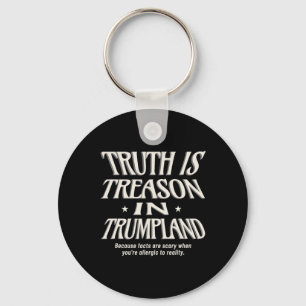 Anti Trump Truth Is Treason In Trumpland Grifter D Key Ring