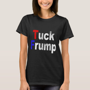 Anti Trump Tuck Frump Funny Political T-Shirt