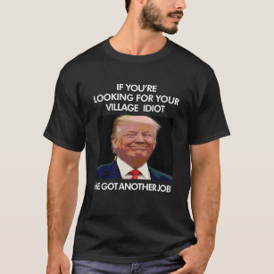 Anti-Trump: Village Idiot Men's Black T-Shirt