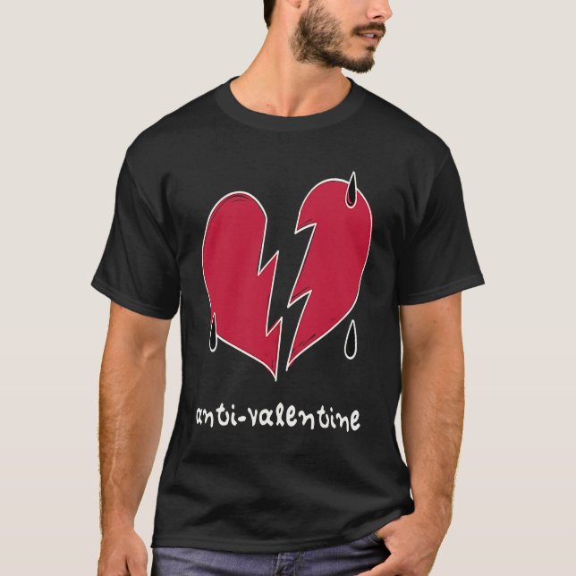 Anti Valentine Broken Weeping Heart H  1 T-Shirt (Front)