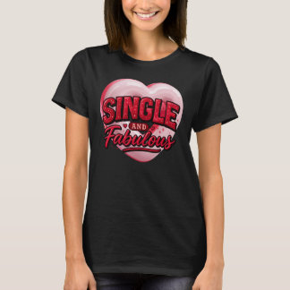 Anti Valentine Day Single and Fabulous T-Shirt