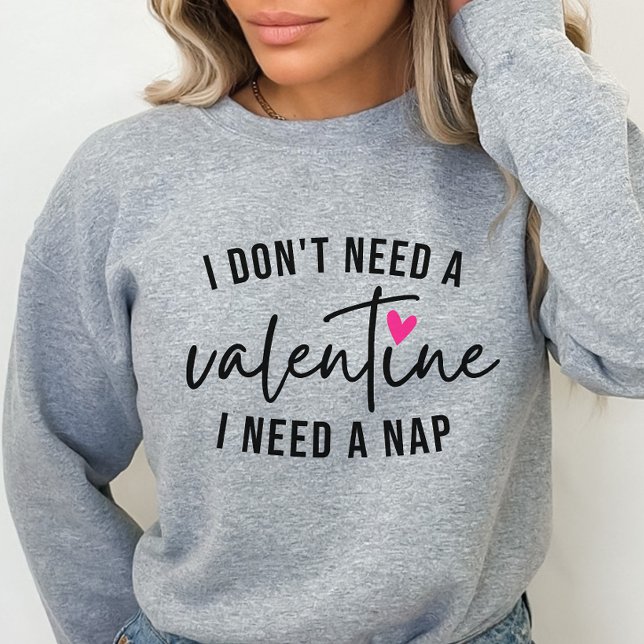 Anti-Valentine Funny, I Need a Nap  Sweatshirt (Creator Uploaded)