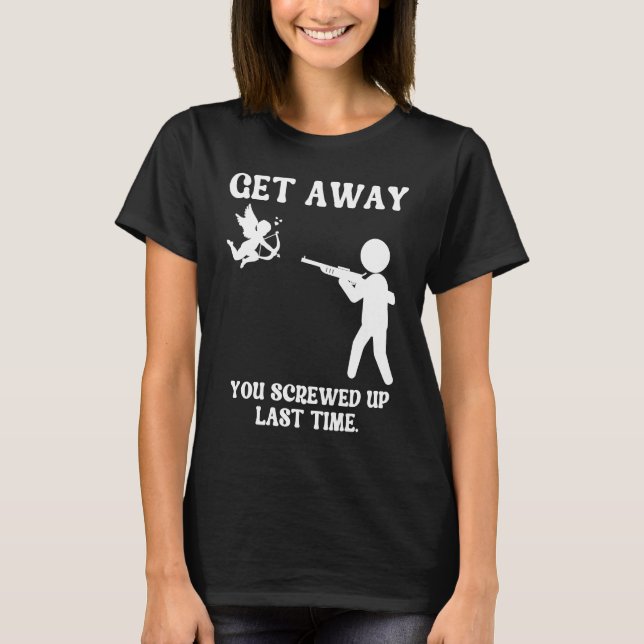 Anti Valentines Day Get Away Cupid  Man Aims Gun T-Shirt (Front)