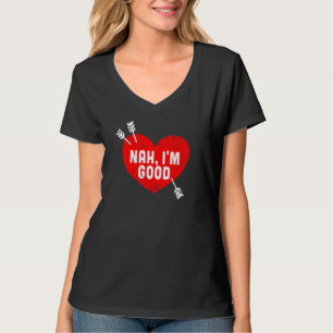 Anti Valentine's Day Heart Nah I'm Good Relationsh T-Shirt