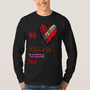 Anti Valentine's Day  No Chocolates Flowers Fluss T-Shirt