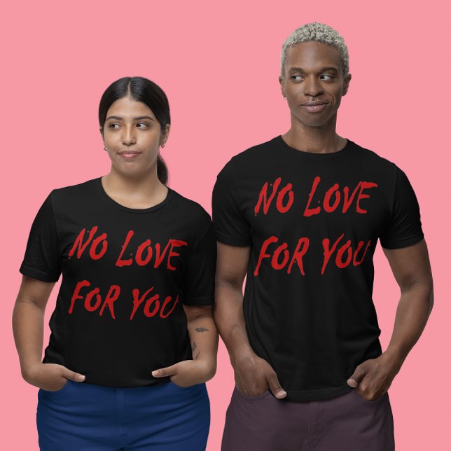 Anti-Valentine's No Love for You - Customised T-Shirt (Anti-Valentine's No Love for You - Customized Unsex T-Shirt)