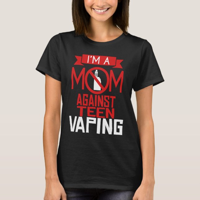 Anti Vaping Teen Mum Vape Protest  Mothers Day T-Shirt (Front)
