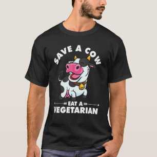 Anti Vegan Save A Cow Eat A Vegetarian Cow Vegeta T-Shirt