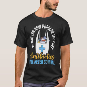 Antibiotics Will Never Go Viral Pharmacy Pharmacis T-Shirt