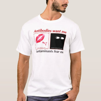Antibodies want me. . . contaminants fear me. T-Shirt