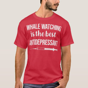 Antidepressant Whale Watching T-Shirt