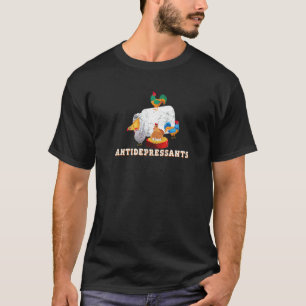 Antidepressants Chicken Farm Chicken Farmers T-Shirt