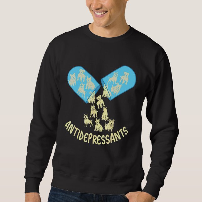 Antidepressants Pitbull Dog  Funny Dog Owner Sweatshirt (Front)
