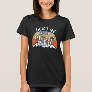Antigua And Barbuda  Trust Me I m From Antigua An T-Shirt