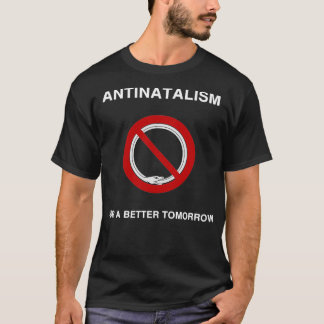 Antinatalism For a Better Tomorrow T-Shirt