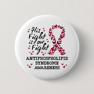 Antiphospholipid syndrome Awareness, his fight is 6 Cm Round Badge