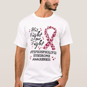 Antiphospholipid syndrome Awareness, his fight is T-Shirt