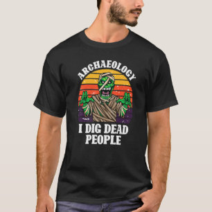 Antique Archaeology I Dig Dead People Vintage Arch T-Shirt