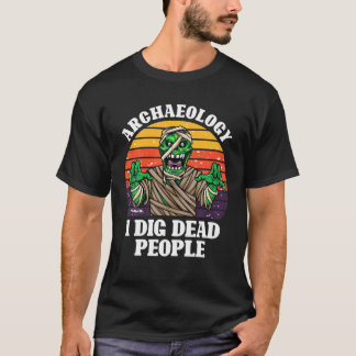 Antique Archaeology I Dig Dead People Vintage Arch T-Shirt