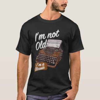 Antique Typewriter Not Old I m A Classic Vintage T T-Shirt