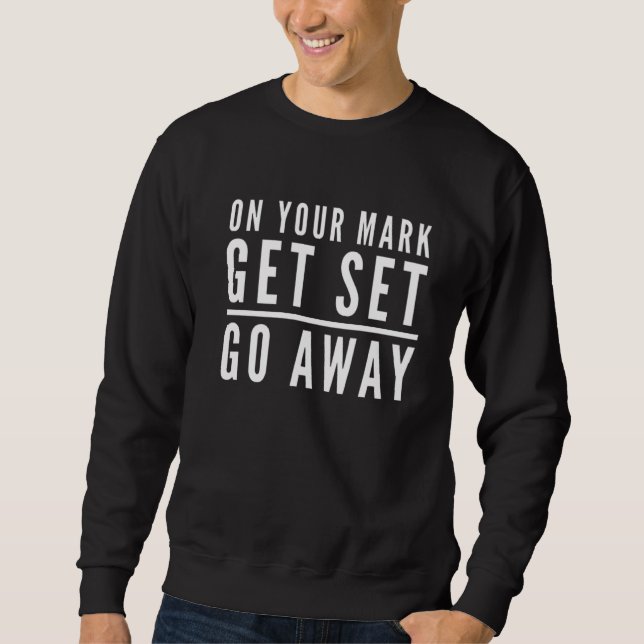 Antisocial Introvert Saying Your Mark Get Set Go A Sweatshirt (Front)