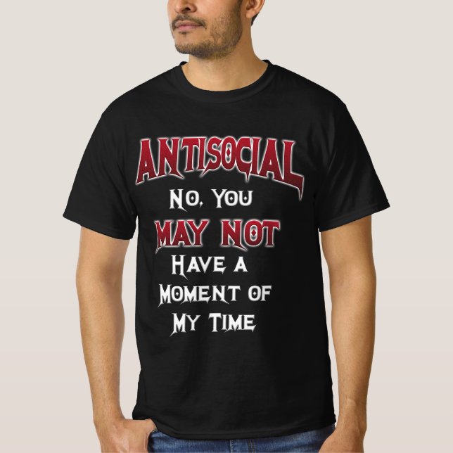Antisocial... No, you may NOT... T-Shirt (Front)