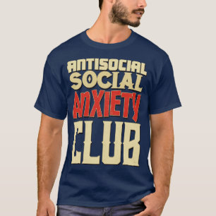 Antisocial Social Anxiety Club T-Shirt