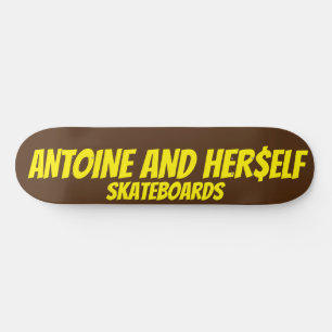 ANTOINE AND HER$ELF SKATEBOARD
