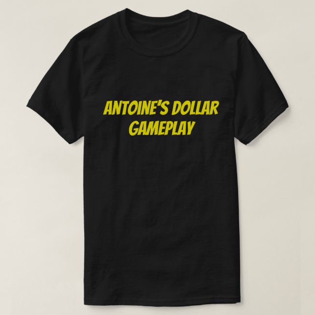 Antoine’s dollar gameplay T-Shirt (Design Front)