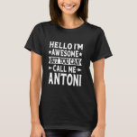 Antoni Funny First Name Hello I'm Awesome Call Me  T-Shirt<br><div class="desc">Antoni Funny First Name Hello I'm Awesome Call Me Antoni</div>
