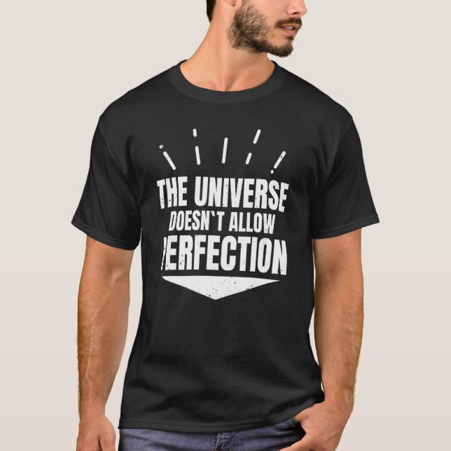 Anxiety Fear The Universe Doesn´t Allow Perfection T-Shirt (Front)