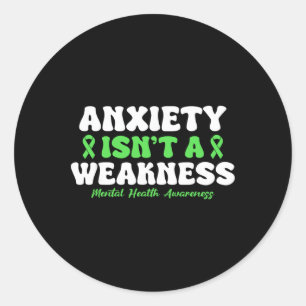 Anxiety Isn't A Weakness Mental Health Awareness  Classic Round Sticker