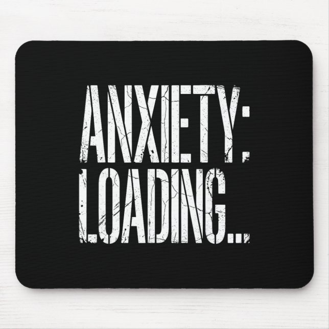 Anxiety Loading Funny Relatable Mental Health Humo Mouse Pad (Front)